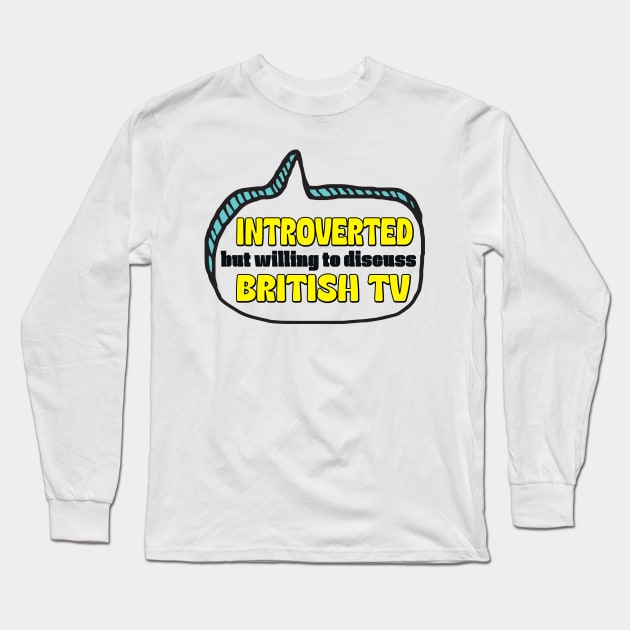 Introverted But Willing To Discuss British TV Long Sleeve T-Shirt by Way Down South